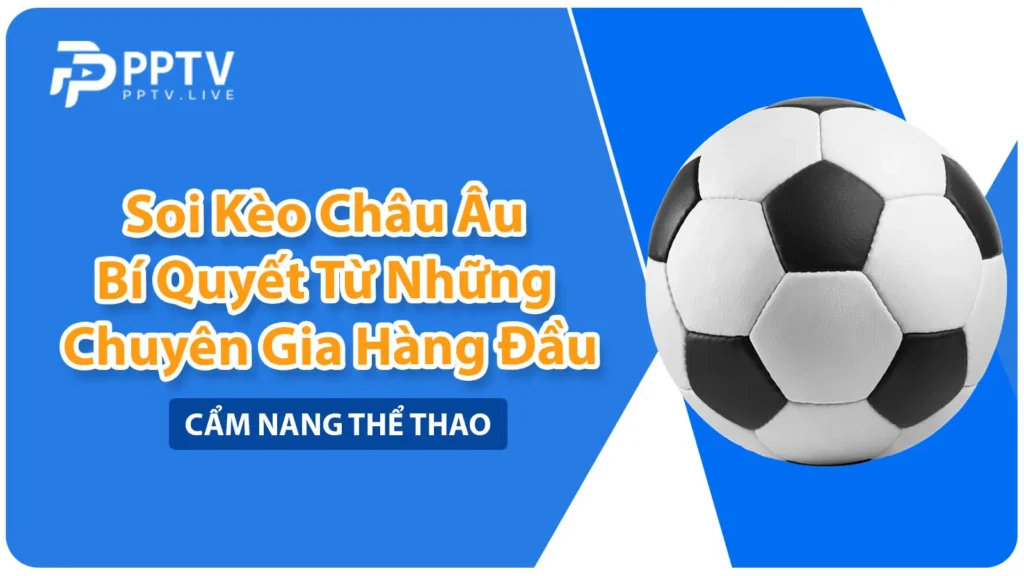 Bí quyết soi kèo Châu Âu